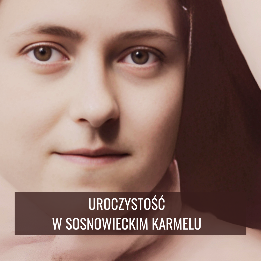 Uroczystość św. Teresy od Dzieciątka Jezus - Patronki Zgromadzenia Sióstr Karmelitanek Dzieciątka Jezus
